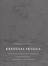 Kreousas skugga : fiktionsteoretiska nedslag i senantikens latinska littera; Anders Cullhed; 2006