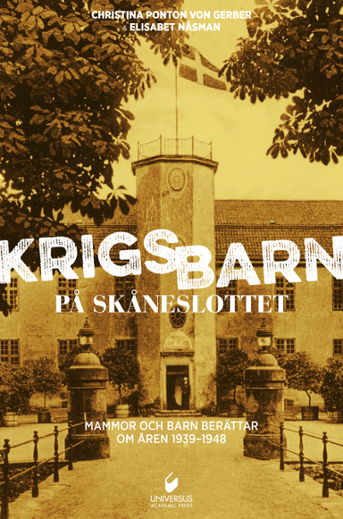 Krigsbarn på Skåneslottet : mammor och barn berättar om åren 1939-1948; Christina Ponton von Gerber, Elisabet Näsman; 2016