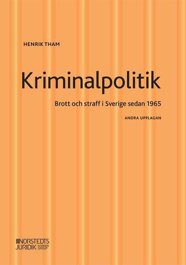 Kriminalpolitik : brott & straff i Sverige sedan 1965; Henrik Tham; 2022