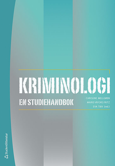 Kriminologi : en studiehandbok; Caroline Mellgren, Marie Väfors Fritz, Eva Tiby, Christoffer Carlsson, Karin Hellfedlt, Anna-Karin Ivert, Eva-Lotta Nilsson, Carlo Pinnetti, Susanne Strand, Klara Svalin, Joakim Thelander, Marie Torstensson-Levander; 2018