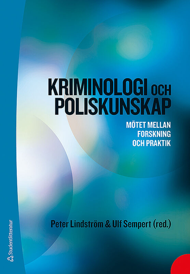 Kriminologi och poliskunskap : mötet mellan forskning och praktik; Peter Lindström, Ulf Sempert, Nina Axnäs, Gunilla Cöster, Manne Gerell, Anna-Karin Ivert, Mia-Maria Magnusson, Leonard Swahn, Marie Torstensson-Levander, Annika Wågsäter, Erik Wångmar; 2018