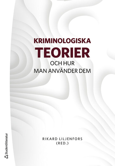 Kriminologiska teorier : och hur man använder dem; Rikard Liljenfors, Johanna Börrefors, Tea Fredriksson, Robin Gålnander, Elin Jönsson, Marie Larsson, Kim Moeller, Åsa Norman, Maria Nyman, Oriana Quaglietta Bernal, Leandro Schclarek Mulinari, Sébastien Tutenges; 2024