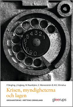 Krisen, myndigheterna och lagen : Krishantering i rättens gränsland; Per Bergling, Malin E. Wimelius, Jan Engberg, Markus Naarttijärvi, Erik Wennerström; 2015