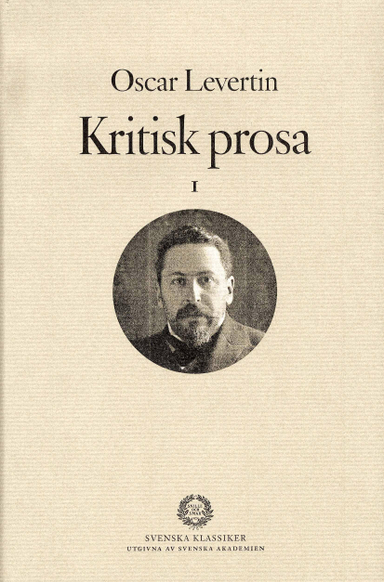 Kritisk prosa I; Oscar Levertin, Svenska Akademien,; 2007