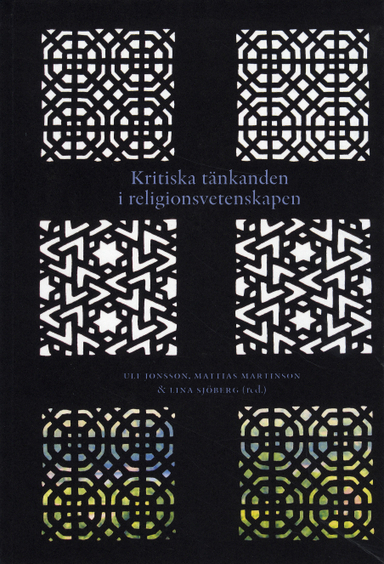 Kritiska tänkanden i religionsvetenskapen; Kajsa Ahlstrand, Peter Block, Maud M L Eriksen, Eberhard Herrmann, Karin Johannesson, Ulf Jonsson SJ, Mattias Martinson, Willy Pfändtner, Lina Sjöberg, Madeleine Sultán Sjökvist, Hanna Stenström; 2009