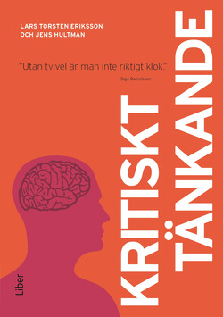 Kritiskt tänkande : utan tvivel är man inte riktigt klok; Lars Torsten Eriksson, Jens Hultman; 2014