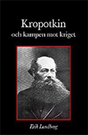 Kropotkin och kampen mot kriget; Erik Lundberg; 2003