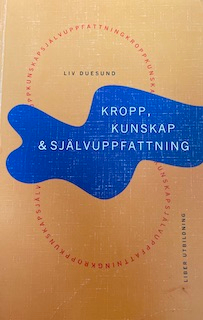 Kropp, kunskap och självuppfattning; Liv Duesund; 1996