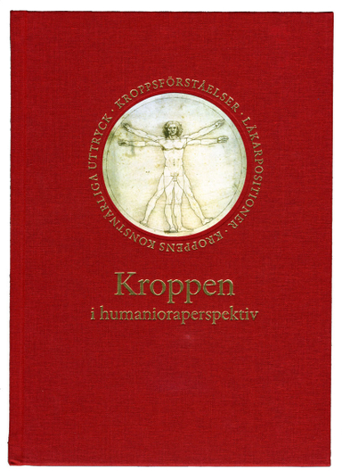 Kroppen i humanioraperspektiv; Rolf Ahlzen, Cecilia Benoni, Katarina Bernhardsson, Nils Danielsen, Pia Dellson, Martine Cardel Gertsen, Erik Hedling, Göran Lundborg, Anders Palm, Christer Petersson, Margareta Petersson, Astrid Seeberg, Ola Sigurdson, Johan Stenström, Fredrik Svenaeus, Fredrik Ullén, Torsten Weimarck, Jonatan Wistrand; 2013