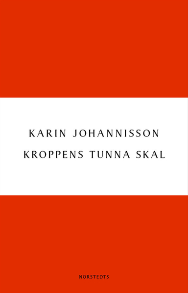 Kroppens tunna skal : Sex essäer om kropp, historia och kultur; Karin Johannisson; 2013