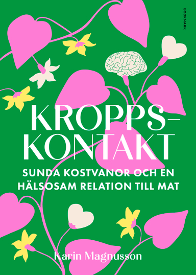 Kroppskontakt : sunda kostvanor och en hälsosam relation till mat; Karin Magnusson; 2024