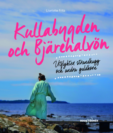 Kullabygden och Bjärehalvön : Utflykter, strandhugg och andra guldkorn; Liselotte Fritz; 2019