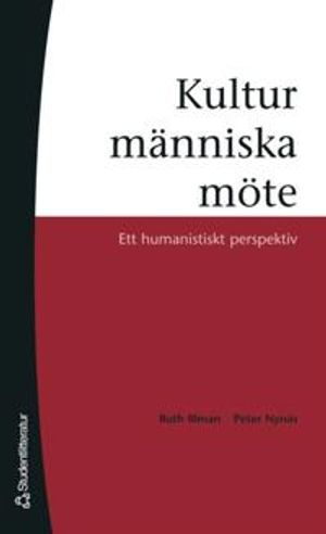 Kultur, människa, möte - Ett humanistiskt perspektiv; Ruth Illman; 2005