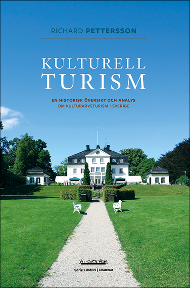 Kulturell turism : en historisk översikt och analys om kulturarvsturism i Sverige; Richard Pettersson; 2021