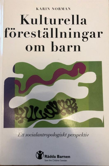 Kulturella Föreställningar om Barn : ett Socialantropologiskt Perspektiv; Karin Norman; 1996