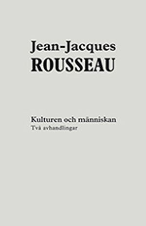 Kulturen och människan; Rousseau Jean-Jacques; 2012