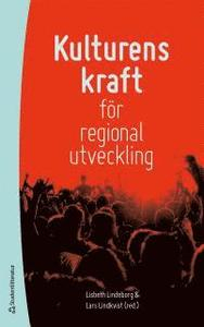 Kulturens kraft för regional utveckling; Lars Lindkvist, Lisbeth Lindeborg; 2013