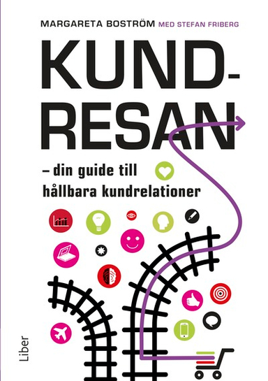 Kundresan : din guide till hållbara kundrelationer; Margareta Boström, Stefan Friberg; 2018