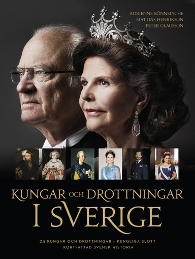 Kungar och drottningar i Sverige; Adrienne Bönnelyche, Mattias Henrikson, Peter Olausson; 2019