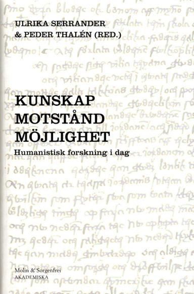 Kunskap motstånd möjlighet : humanistisk forskning i dag; Ulrika Serrander, Peder Thalén, Katharina Andersson, Julian Cananau, Åsa Carlson, Johan Christensson, Olov Dahlin, Britt Johanne Farstad, Mats Hyvönen, Sandra Lantz, Birigit Lindgren Ödén, Sarah Ljungquist, Marko Modiano, Lasse Mårtensson, Bengt Nilsson, Jari Ristiniemi, Caroline Sims, Kavita E. Thomas, Per Vesterlund, Eva Åsén Ekstrand; 2017