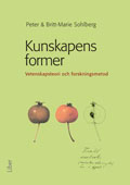 Kunskapens former : vetenskapsteori och forskningsmetod; Peter Sohlberg, Britt-Marie Sohlberg; 2009