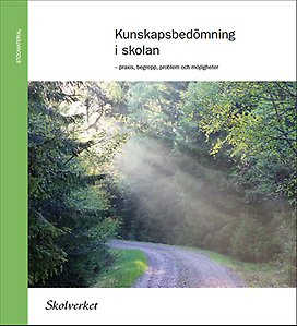 Kunskapsbedömning i skolan : praxis, begrepp, problem och möjligheter; Sverige. Skolverket, Sverige. Skolöverstyrelsen
(tidigare namn), Sverige. Skolöverstyrelsen, Sverige. Myndigheten för skolutveckling; 2011