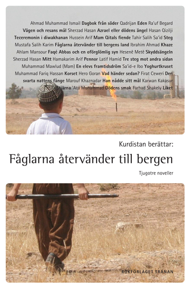 Kurdistan berättar : fåglarna återvänder till bergen - tjugotre noveller; Bakhtiar Amin, Golbar Amin, Khabat Aref Marouf, Jonathan Morén, Margareta Nordin, Christian Råbergh, Zana Serin, Farhad Shakely, Gunilla Sharif, Rewsen Tunc; 2011