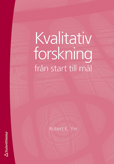 Kvalitativ forskning från start till mål; Robert K Yin; 2013