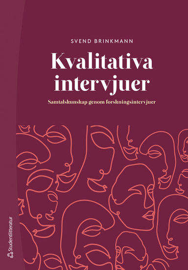 Kvalitativa intervjuer : samtalskunskap genom forskningsintervjuer; Svend Brinkmann; 2024