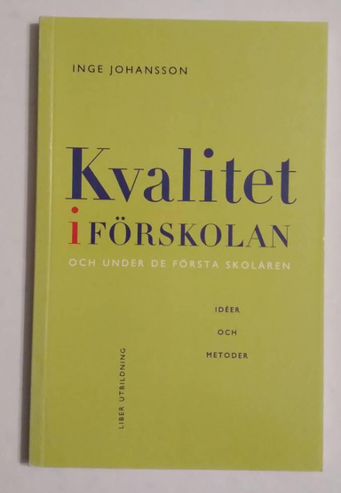 Kvalitet i förskolan och under de förste skolåren : ideer och metoder; Inge Johansson; 1995