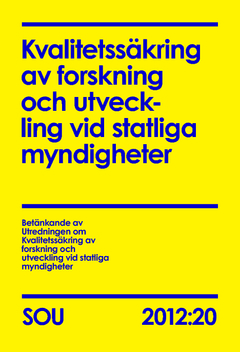 Kvalitetssäkring av forskning och utveckling vid statliga myndigheter : betänkande. SOU 2012:20; Betänkande av Utredningen om Kvalitetssäkring av forskning och u; 2012