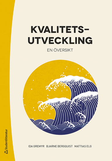 Kvalitetsutveckling : en översikt; Ida Gremyr, Bjarne Bergquist, Mattias Elg; 2022