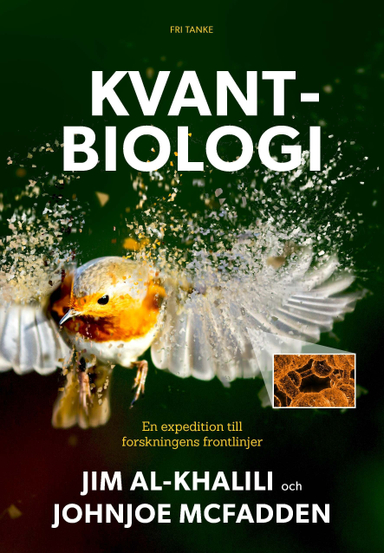 Kvantbiologi : vetenskapens frontlinjer; Jim al-Khalili, Johnjoe McFadden; 2017