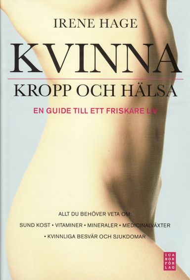 Kvinna, kropp och hälsa : en guide till ett friskare liv; Irene Hage; 2009