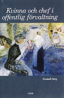 Kvinna och chef i offentlig förvaltning; Elisabeth Berg; 2000