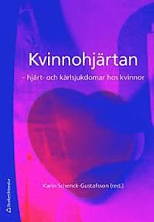 Kvinnohjärtan : hjärt- och kärlsjukdomar hos kvinno; Karin Schenck-Gustafsson; 2011