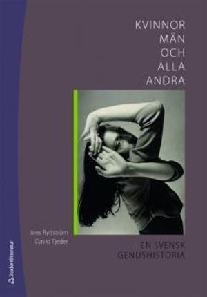 Kvinnor, män och alla andra : en svensk genushistoria; Jens Rydström, David Tjeder; 2009