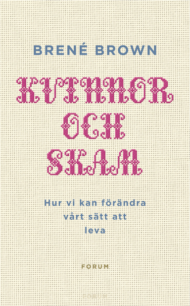 Kvinnor och skam : hur vi kan förändra vårt sätt att leva; Brené Brown; 2008