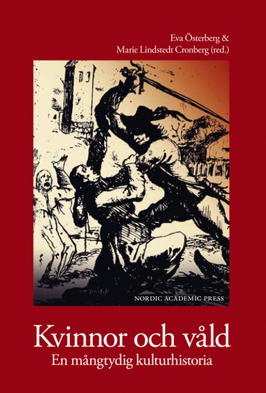 Kvinnor och våld : en mångtydig kulturhistoria; Eva Österberg, Marie Lindstedt Cronberg; 2010