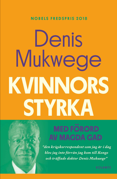 Kvinnors styrka : vad jag lärt mig av kampen på det sexuella våldets frontlinje; Denis Mukwege; 2022