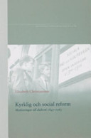 Kyrklig och social reform : motiveringar till diakoni 1845-1965; Elisabeth Christiansson; 2006