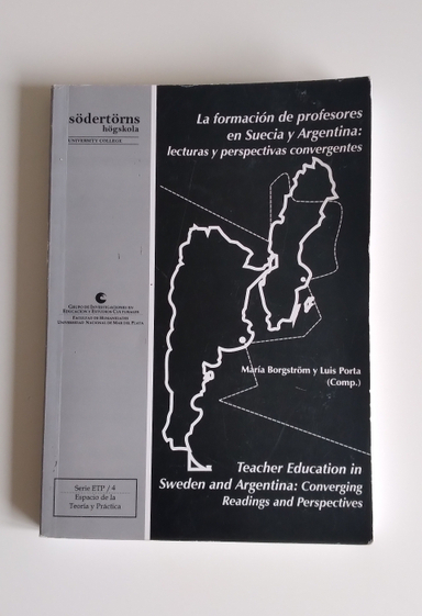 La formación de profesores en Suecia y Argentina : lecturas y perspectivas convergentes = Teacher education in Sweden and Argentina : converging readings and perspectives; María Borgström, Luis Porta, Universidad Nacional de Mar del Plata. Facultad de Humanidades, Södertörns högskola; 2007