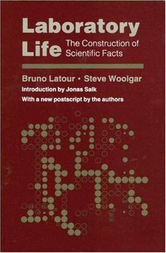 Laboratory life : the construction of scientific facts; Bruno Latour; 1986