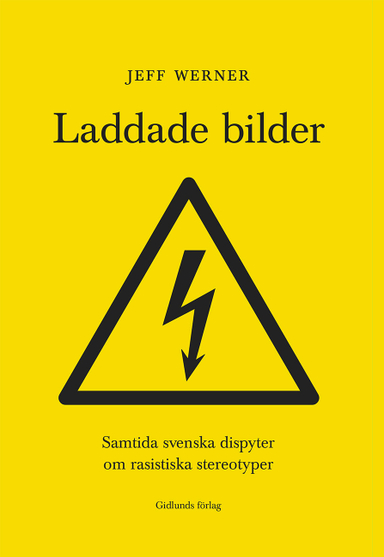 Laddade bilder : samtida svenska dispyter om rasistiska stereotyper; Jeff Werner; 2023