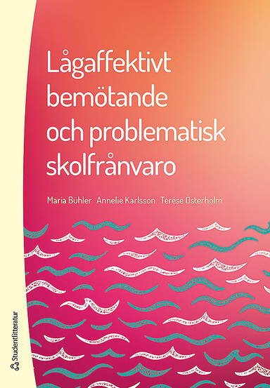 Lågaffektivt bemötande och problematisk skolfrånvaro; Maria Bühler, Annelie Karlsson, Terése Österholm; 2018