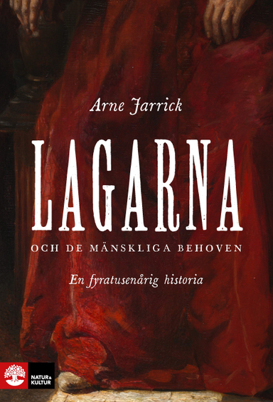 Lagarna och de mänskliga behoven : En fyratusenårig historia; Arne Jarrick; 2023