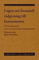 Lagen om finansiell rådgivning till konsumenter : En kommentar; Mikael Swahn, Björn Wendleby; 2004