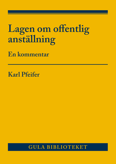 Lagen om offentlig anställning : En kommentar; Karl Pfeifer; 2019