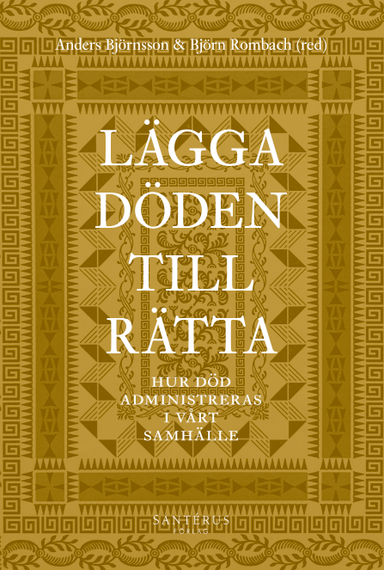 Lägga döden till rätta : hur död administreras i vårt samhälle; Johan Alfonsson, Kerstin Bartholdsson, Anders Björnsson, Stefan Bohman, Lars-Åke Engblom, Gunnar D Hansson, Herman Holm, Sven Hort, Susanna Karlsson, Stig Montin, Ylva Norén Bretzer, Anna Nyberg, Monika Olin Wikman, Björn Rombach, Åsa Wengelin; 2022