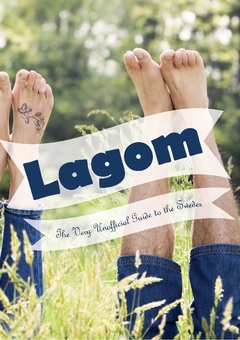 Lagom : the very unofficial guide to the Swedes - from A-Z and beyond; Christer Amnéus; 2018